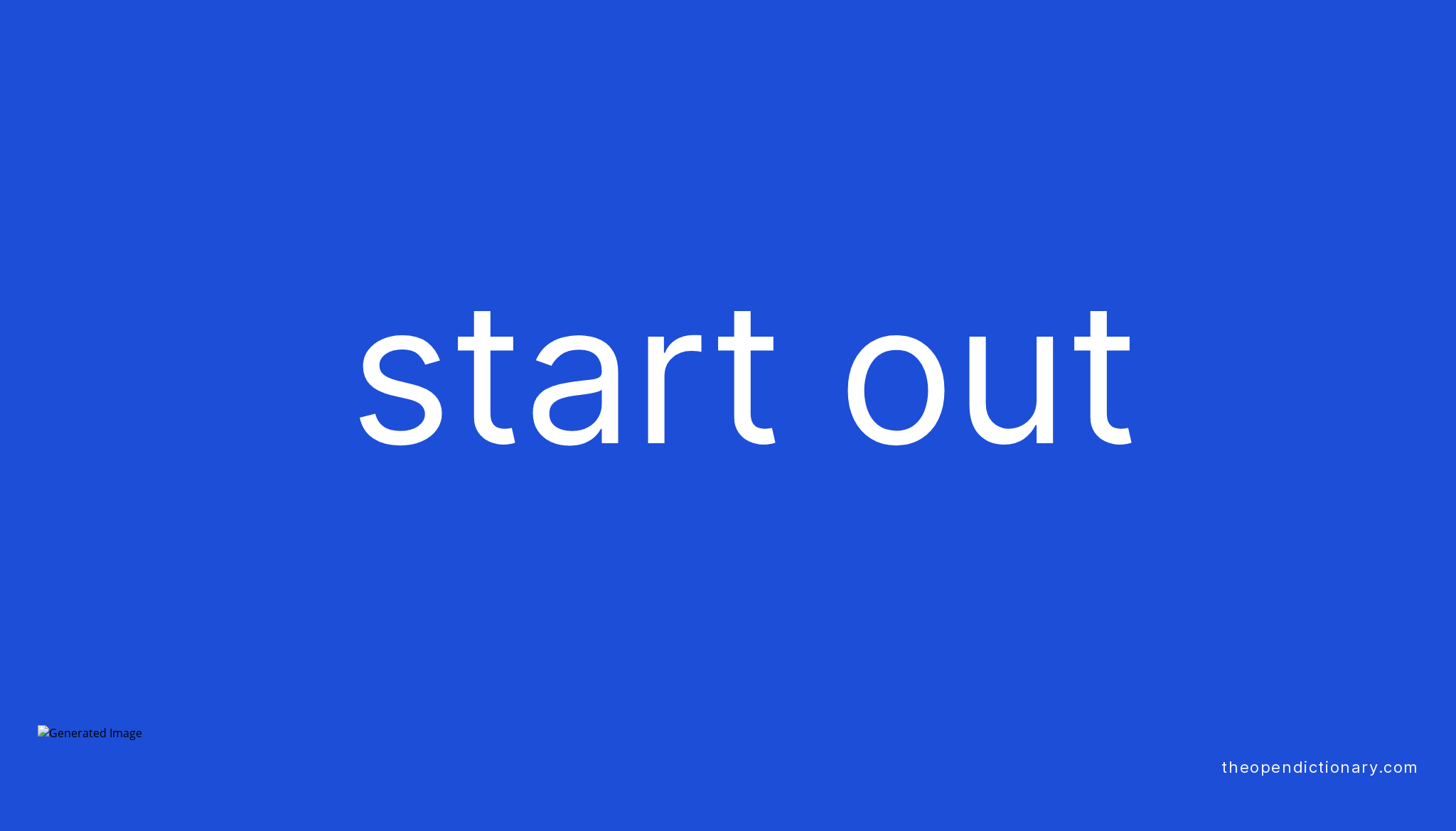 START OUT Phrasal Verb START OUT Definition Meaning And Example